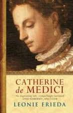 Catherine De Medici: A Biography - Paperback By Frieda, Leonie - GOOD