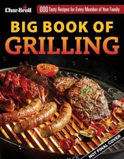 Char-Broil Big Book of Grilling: 200 Tasty Recipes for Every Meal by Creative Ho