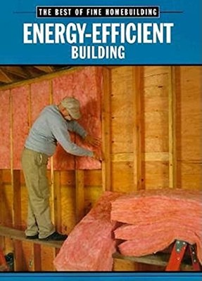 Energy-efficient Building: The Best of Fine Home by Fine Homebuilding 1561583405