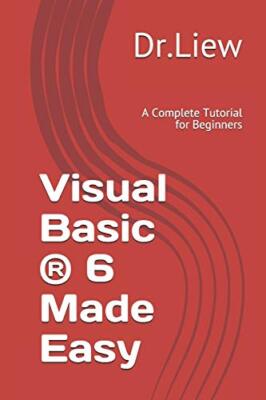 Visual Basic (R) 6 leicht gemacht: Ein komplettes Tutorial für Anfänger Dr. Liew Voon...