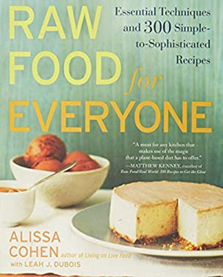 Raw Food for Everyone : Essential Techniques and 300 Simple-To-So