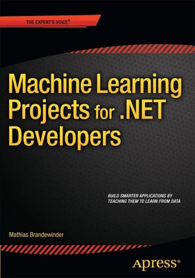 Machine Learning Projects for .NET Developers Mathias Brandewinder Taschenbuch