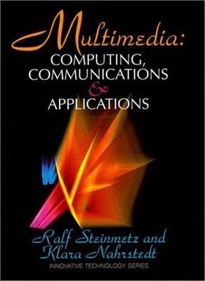 MULTIMEDIA: COMPUTING, COMMUNICATIONS AND APPLICATIONS By Ralf Steinmetz & Klara