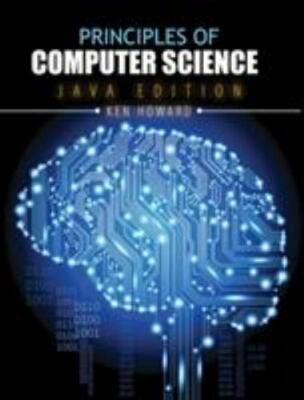 Principles of Computer Science: Java Edition by Ken Howard