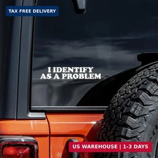 I Identify As A Problem Decal Vinyl Sticker Auto Car Truck Wall Laptop  White 