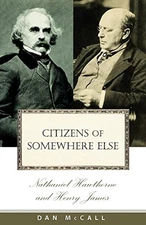 CITIZENS OF SOMEWHERE ELSE: NATHANIEL HAWTHORNE AND HENRY By Dan E. Mccall
