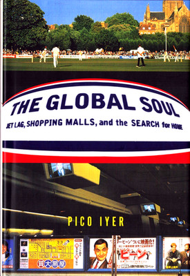 The Global Soul Jet Lag Shopping Malls Search for Home Pico Iyer Signed HCDJ