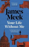Your Life Without Me, James Meek