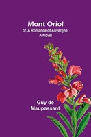 Guy De Maupassant | Mont Oriol; Or, A Romance Of Auvergne | Taschenbuch (2023)