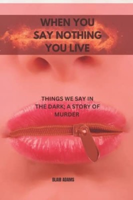 When You Say Nothing, You Live Things We Say in the Dar -  NEW BLAIR. ADAMS 2022