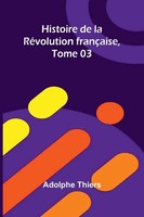 Histoire De La RéVolution FrançAise, Tome 03 | Adolphe Thiers | Taschenbuch