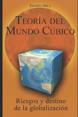 Teora del Mundo Cbico: Riesgos y destino de la globalizaci?n by Ernesto Mil? (Sp