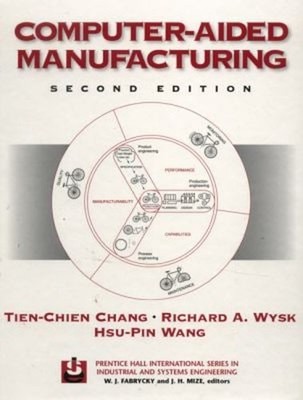 Computer-Aided Manufacturing Hsu-Pin, Chang, Tien-Chien, Wysk, Ri
