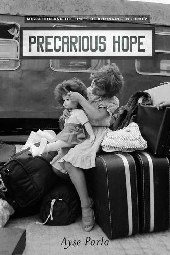 Precarious Hope – Migration and the Limits of Belonging in Turkey Parla