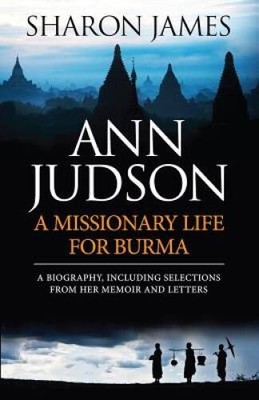 Ann Judson: A Missionary Life for Burma - Paperback By Sharon James - VERY GOOD