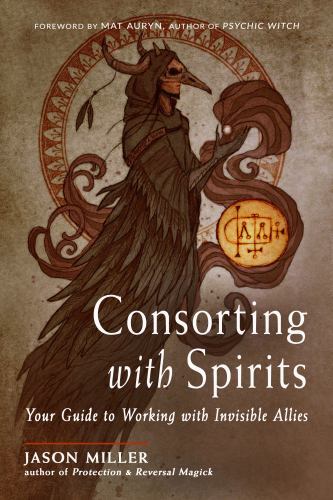 Consorting with Spirits : Your Guide to Working with Invisible Allies by ...