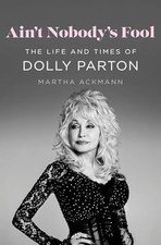 Ain't Nobody's Fool : the Life and Times of Dolly Parto - Hardcover NEW Martha A