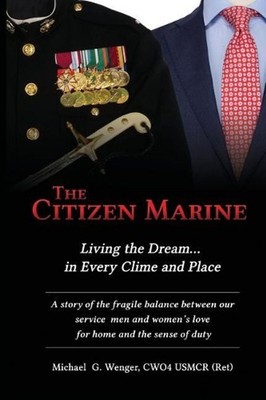 The Citizen Marine: Living the Dream...in Every Clime and Place by Michael G. We