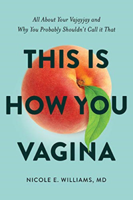 This Is How You Vagina: All about Your Vajayjay and Why -  NEW Nicole E Willia 2
