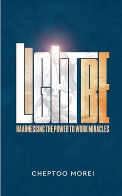 Cheptoo Morei | Light be!- Harnessing the Power to Work Miracles | Taschenbuch