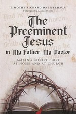 The Preeminent Jesus in My Father, My Pastor: Making Christ First at Home and at