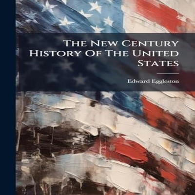 The New Century History Of The United States Edward Eggleston Pap