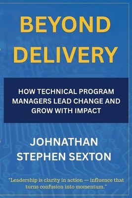 Beyond Delivery: How Technical Program Managers Lead Change and Grow with Impact