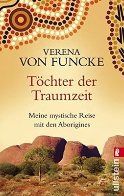 Töchter der Traumzeit: Meine mystische Reise mit den Aborigines, Verena von Func