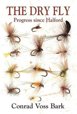 Conrad Voss Bark The Dry Fly (Taschenbuch)