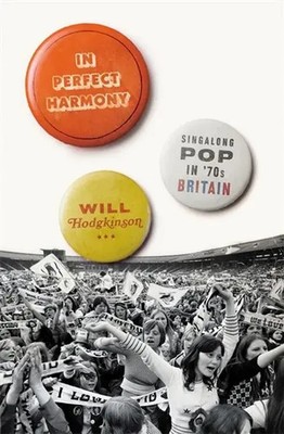In Perfect Harmony | Singalong Pop in '70s Britain | Will Hodgkinson | Englisch
