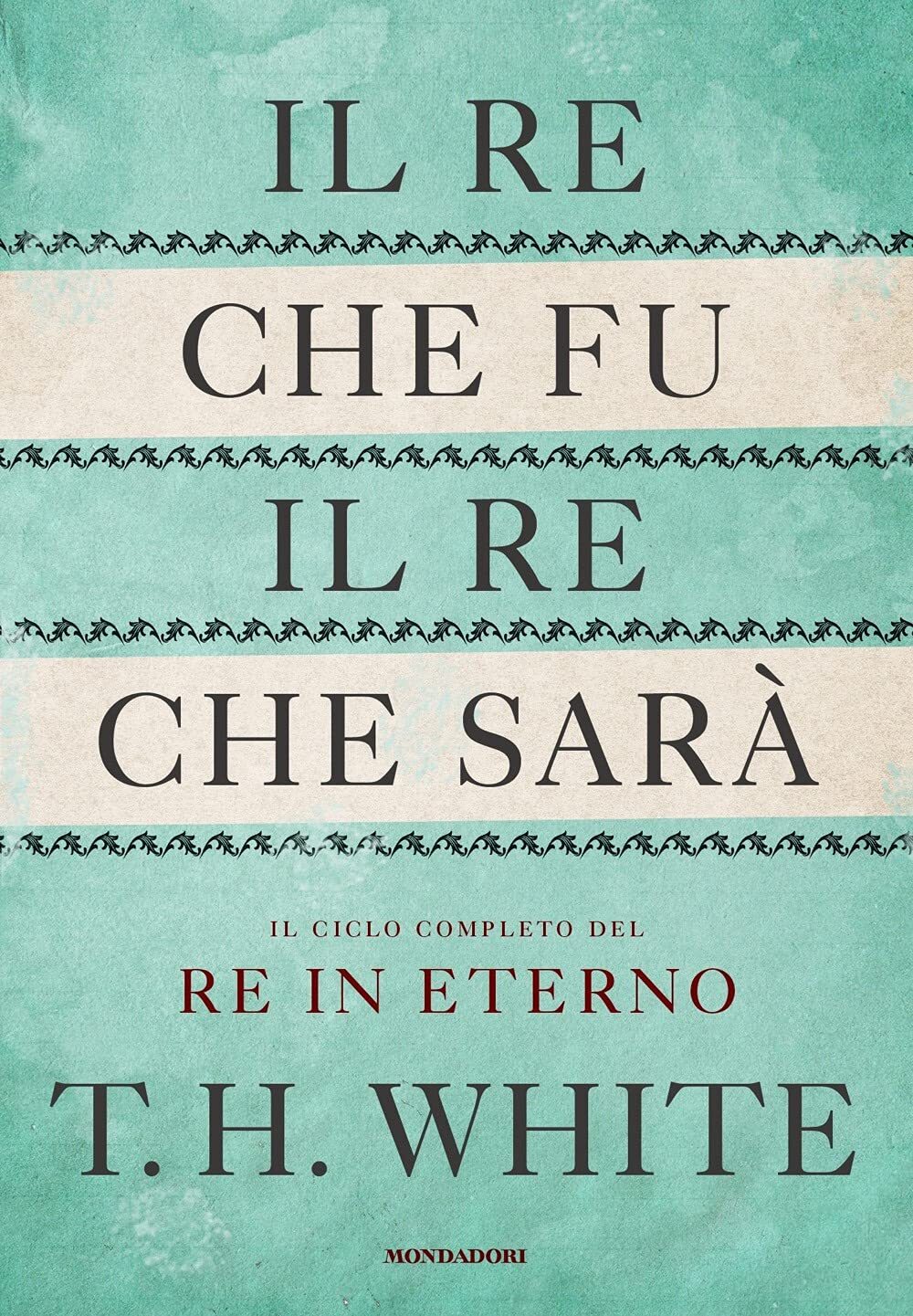 9788804736738 Il re che fu, il re che sarà. Il ciclo completo del Re in eterno