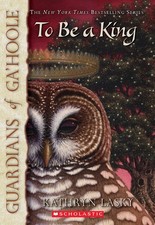 To Be a King (Guardians of Ga'hoole, Book 11)