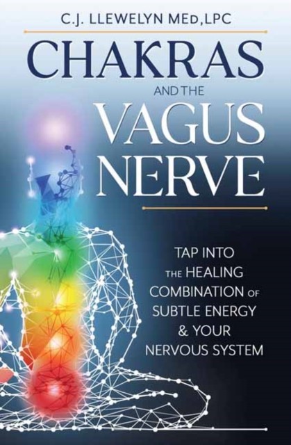 Chakras and the Vagus Nerve by C.J. Llewelyn (Paperback Book)