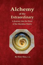 Alchemy of the Extraordinary : A Journey into the Heart of the Meridian ...