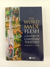 The Word Made Flesh A History of Christian Th...