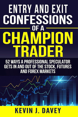 Entry and Exit Confessions Champion Trader Trade Paperback by Kevin Davey 2019
