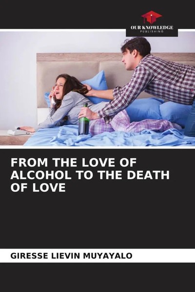 Giresse LiéVin Muyayalo | From THE Love OF Alcohol TO THE Death OF Love | Buch-image