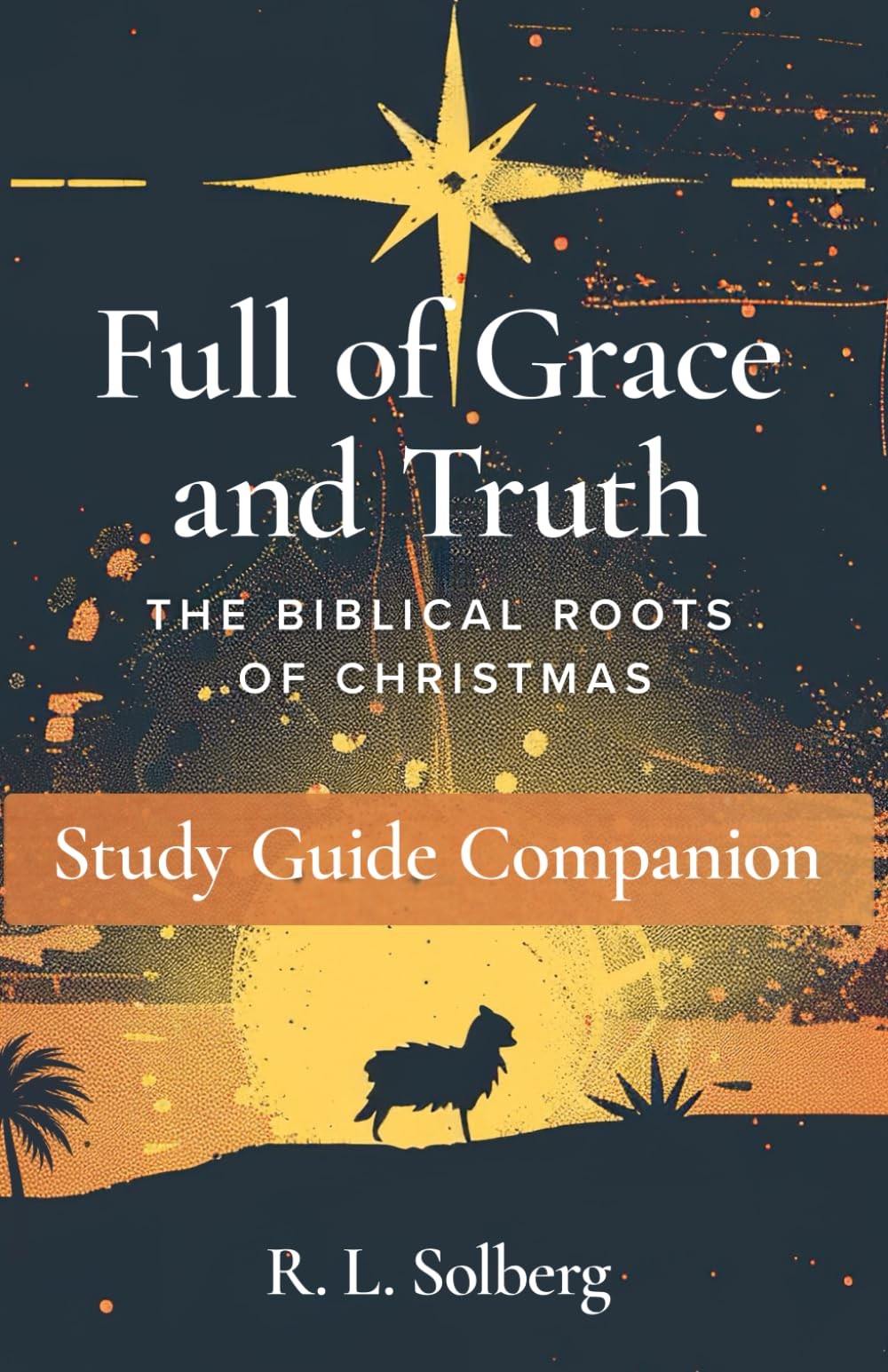 Full of Grace and Truth: Study Guide Companion