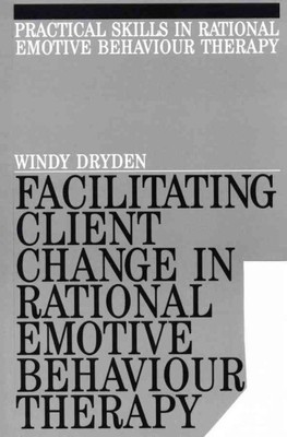 Facilitating Client Change In Rational Emotive Behaviour Therapy, Paperback b...