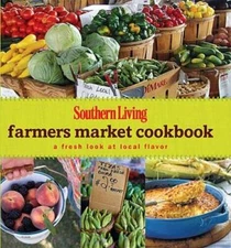 Southern Living Farmers Market Cookbook: A Fresh Look at Local Flavor (So - GOOD