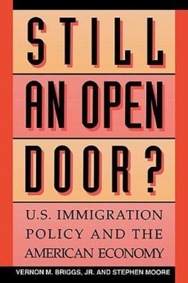 Still an Open Door : U.S. Immigration Policy and the American Economy, Paperb...