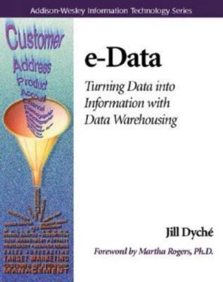 E-Data: Turning Data Into Information with Data Warehousing by Dyche, Jill