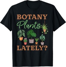 Botany Plants Lately T-Shirt Funny Gardening Plants T-Shirt
