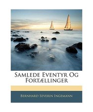 Samlede Eventyr Og Fort]llinger, Bernhard Sever Ingemann
