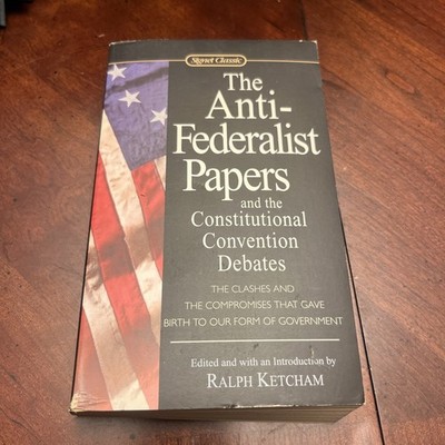 The Anti-Federalist Papers and the Constitutional Convention Debates
