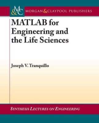 MATLAB for Engineering and the Life Sciences (Synthesis Lectures