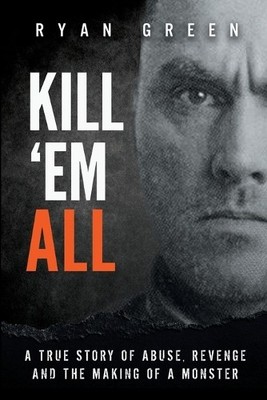 Ryan Green Kill 'Em All (Paperback) True Crime (UK IMPORT)