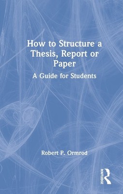 How to Structure a Thesis, Report or Paper - 9781032369488