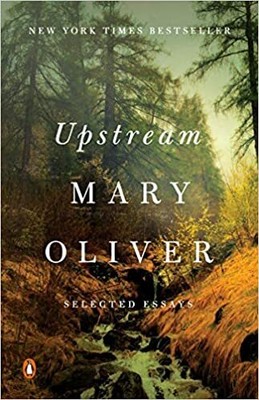 Upstream: Selected Essays PAPERBACK 2019 by Mary Oliver