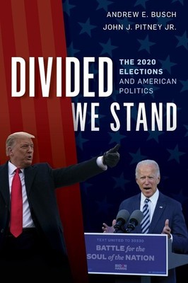 Divided We Stand: The 2020 Elections and American Politics by Andrew E. Busch (E